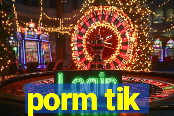 porm tik